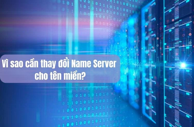Vì sao bạn cần thay đổi Name Server cho tên miền?