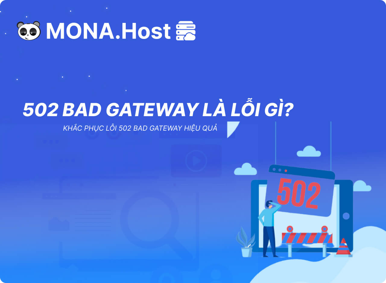 502 Bad Gateway Là Lỗi Gì? Khắc Phục Lỗi 502 Bad Gateway Hiệu Quả