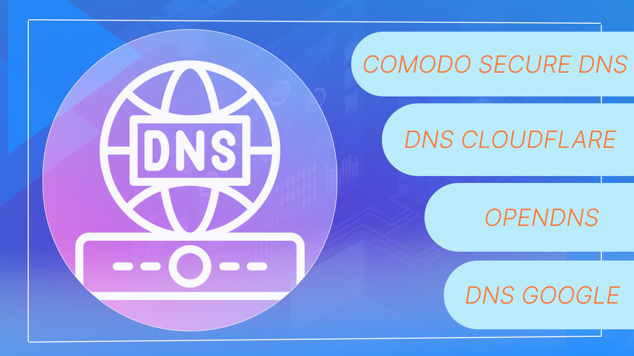 Danh sách DNS phổ biến nhất hiện nay