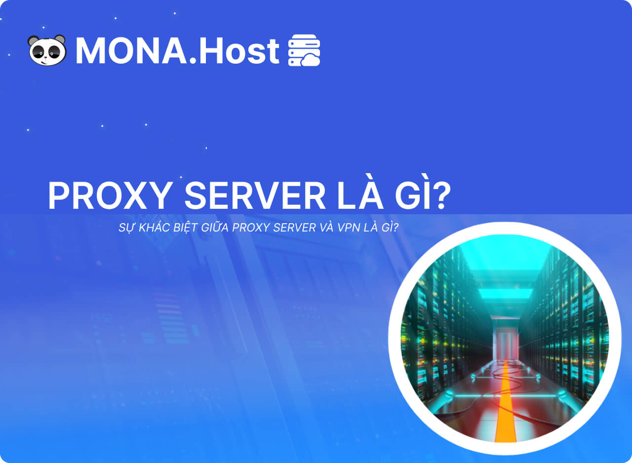 Proxy Server là gì?Sự khác biệt giữa Máy chủ proxy và VPN là gì?