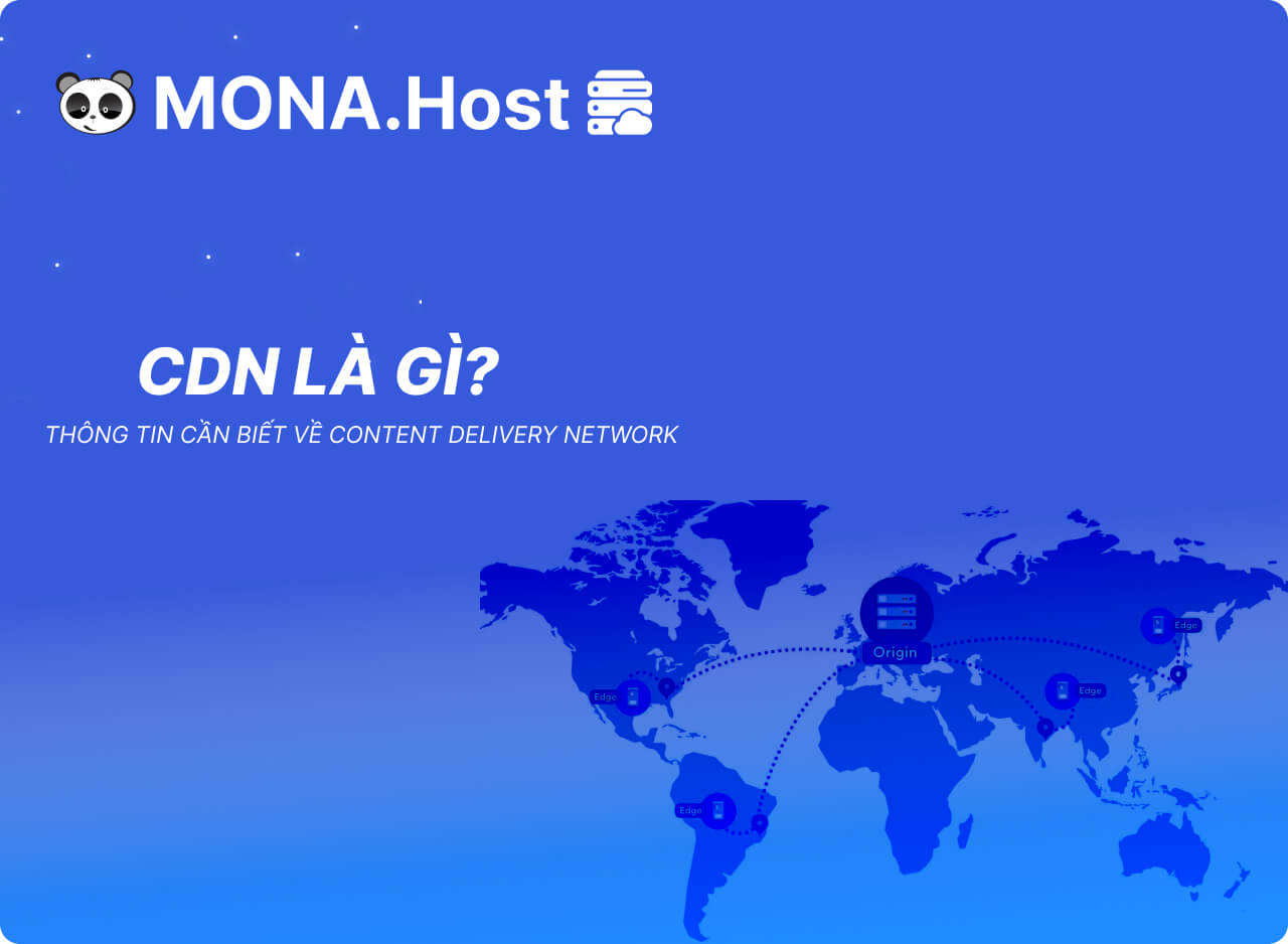 CDN Là Gì? Thông Tin Cần Biết Về Content Delivery Network