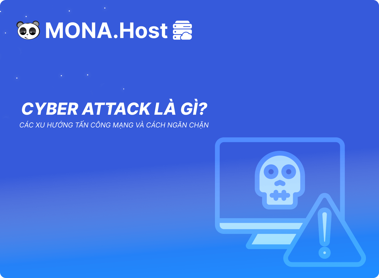 Cyber Attack là gì? Các xu hướng tấn công mạng và cách ngăn chặn