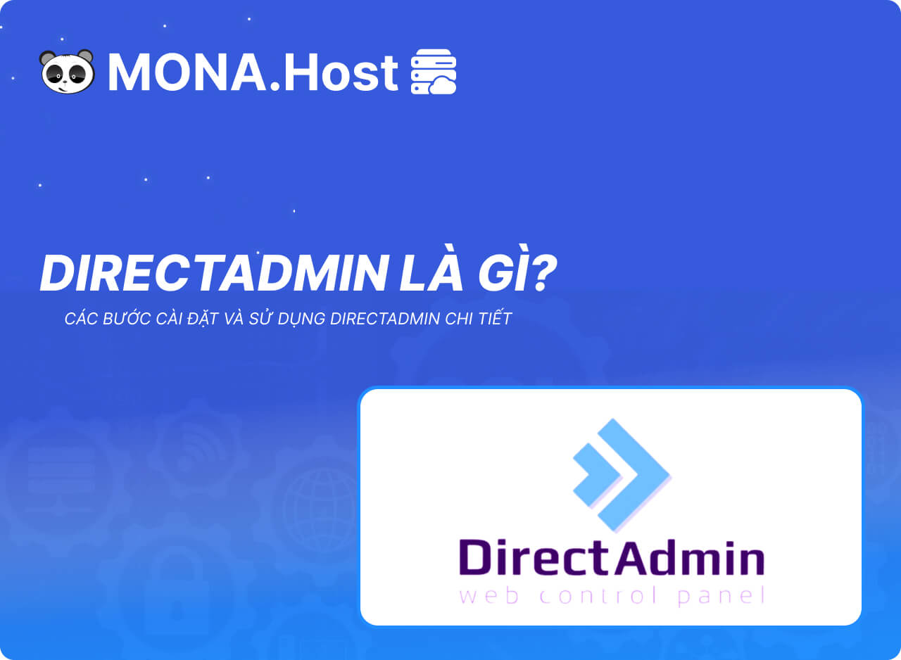 DirectAdmin Là Gì? Các Bước Cài Đặt Và Sử Dụng DirectAdmin Chi Tiết