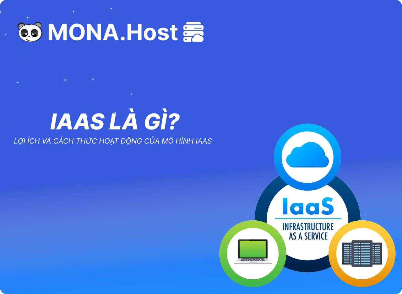 Iaas là gì? Lợi ích và cách thức hoạt động của mô hình Iaas