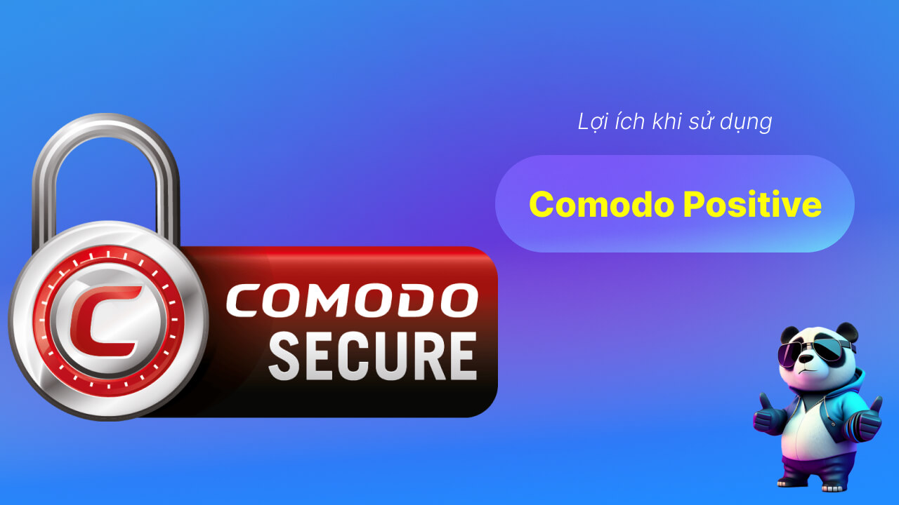 Lợi ích khi sử dụng Comodo Positive là gì?