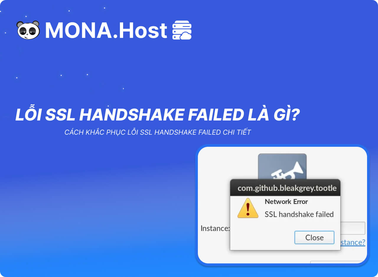 Lỗi SSL Handshake Failed là gì? Hướng dẫn 6 cách fix lỗi