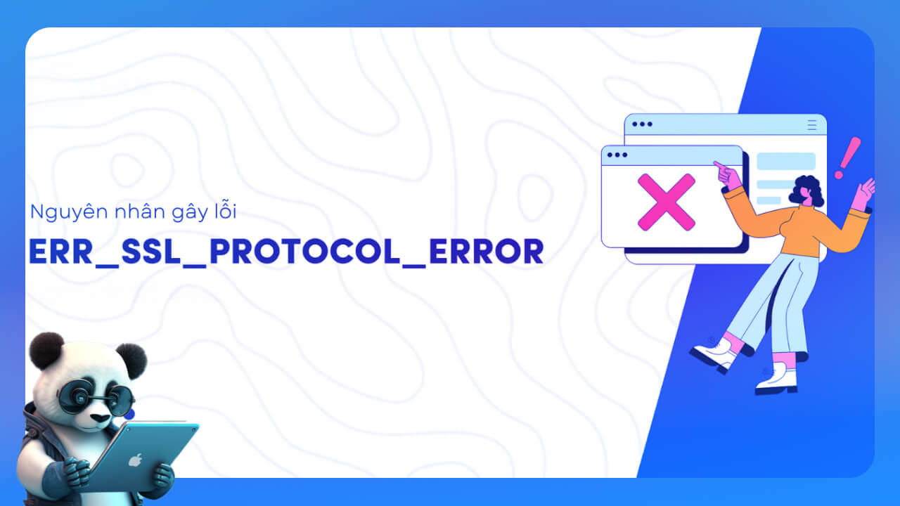 Nguyên nhân khiến web bị lỗi ERR_SSL_PROTOCOL_ERROR