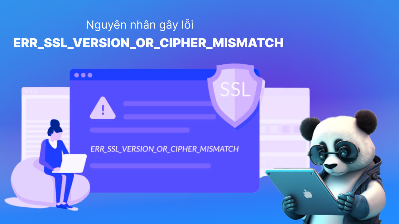 Nguyên nhân gây nên lỗi ERR_SSL_VERSION_OR_CIPHER_MISMATCH