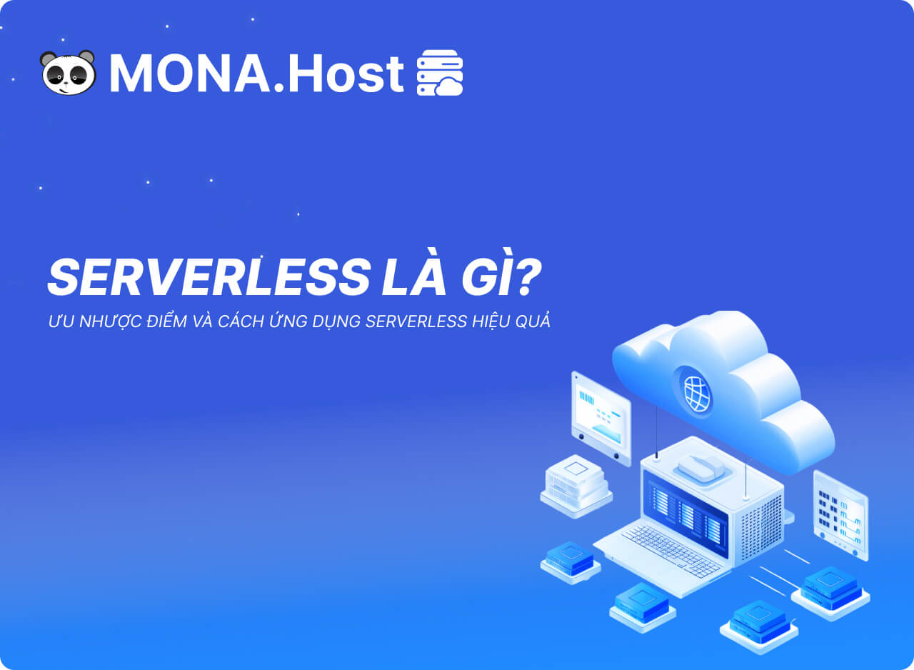 Serverless là gì? Ưu nhược điểm và cách ứng dụng Serverless hiệu quả