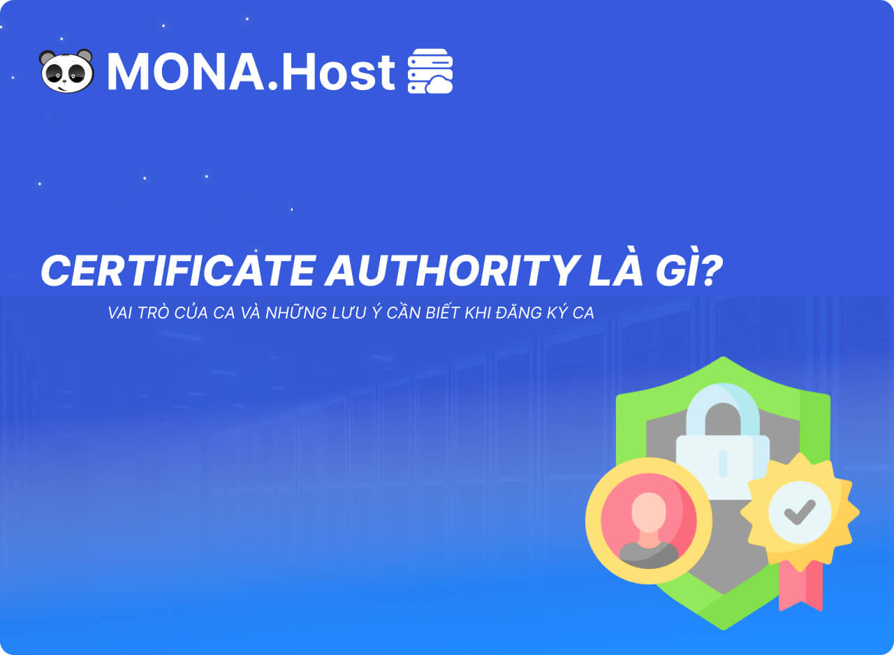 Certificate Authority Là Gì? Vai Trò Và Những Lưu Ý Cần Biết Khi Đăng Ký CA