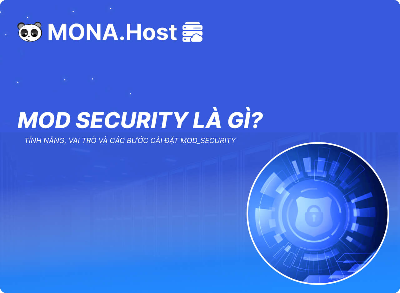 Mod Security là gì? Tính Năng, Vai Trò Và Các Bước cài đặt Mod_security