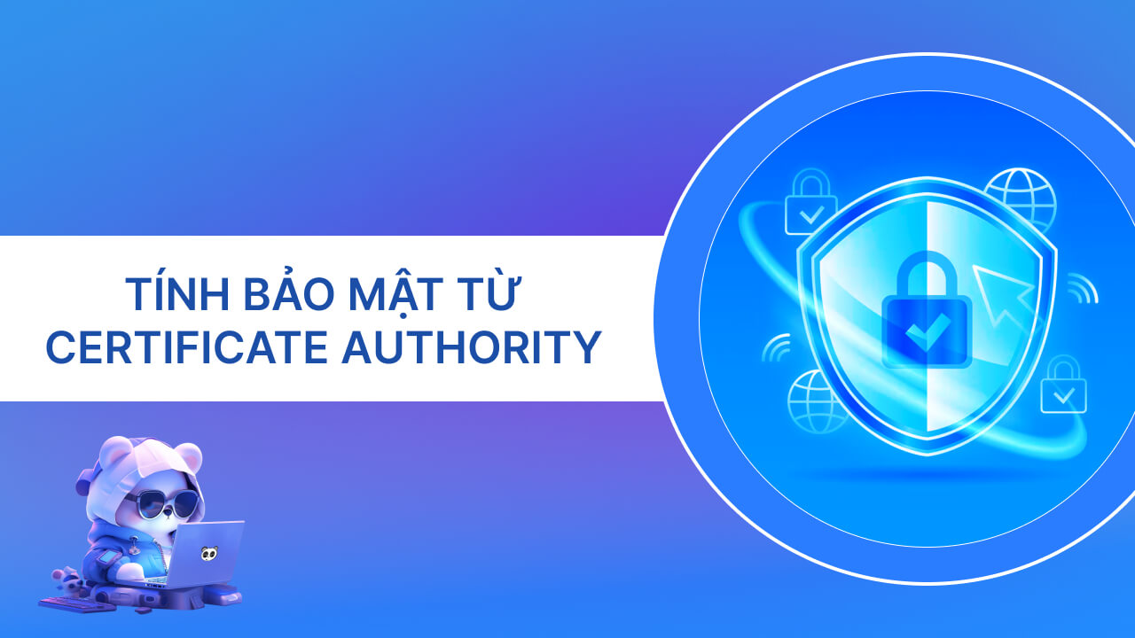 Tính năng bảo mật từ nhà cung cấp Certificate Authority