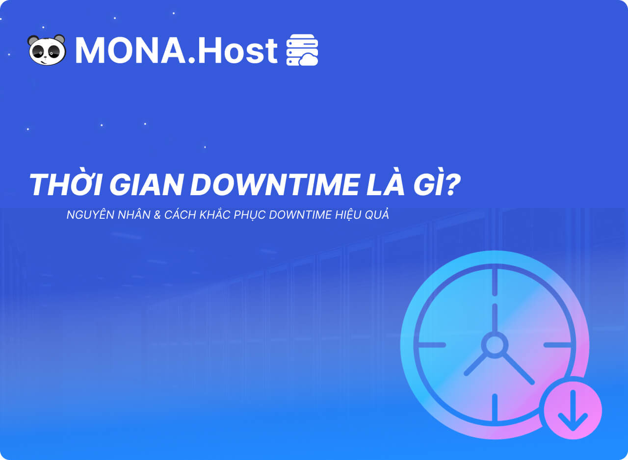 Thời Gian Downtime Là Gì? Nguyên Nhân Và Cách Khắc Phục Downtime Hiệu Quả