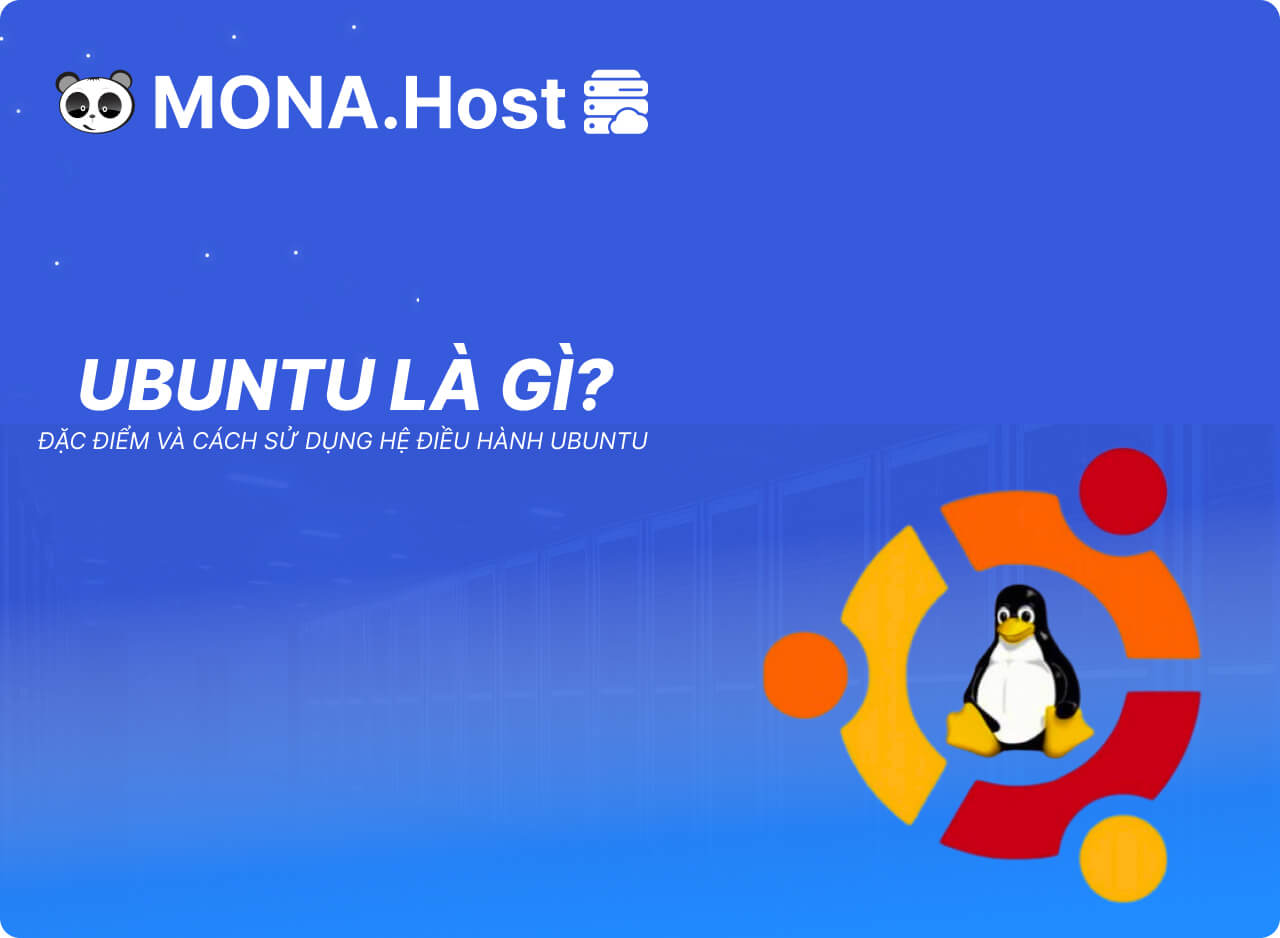 Ubuntu Là Gì? Đặc Điểm Và Cách Sử Dụng Hệ Điều Hành Ubuntu