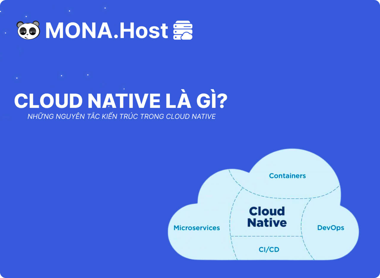 Cloud Native Là Gì? Các Nguyên Tắc Kiến Trúc Trong Cloud Native