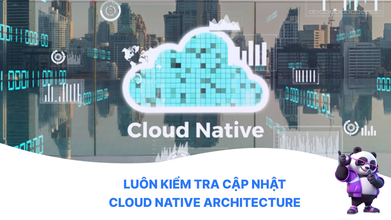 Luôn kiểm tra cập nhật Cloud Native architecture