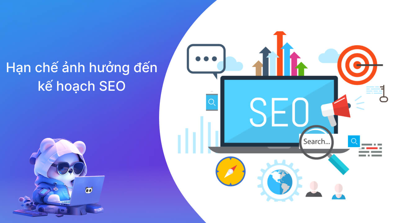 Hạn chế ảnh hưởng đến kế hoạch SEO