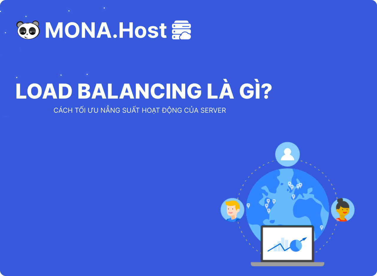 Load Balancing Là Gì? Cách Tối Ưu Năng Suất Hoạt Động Của Server