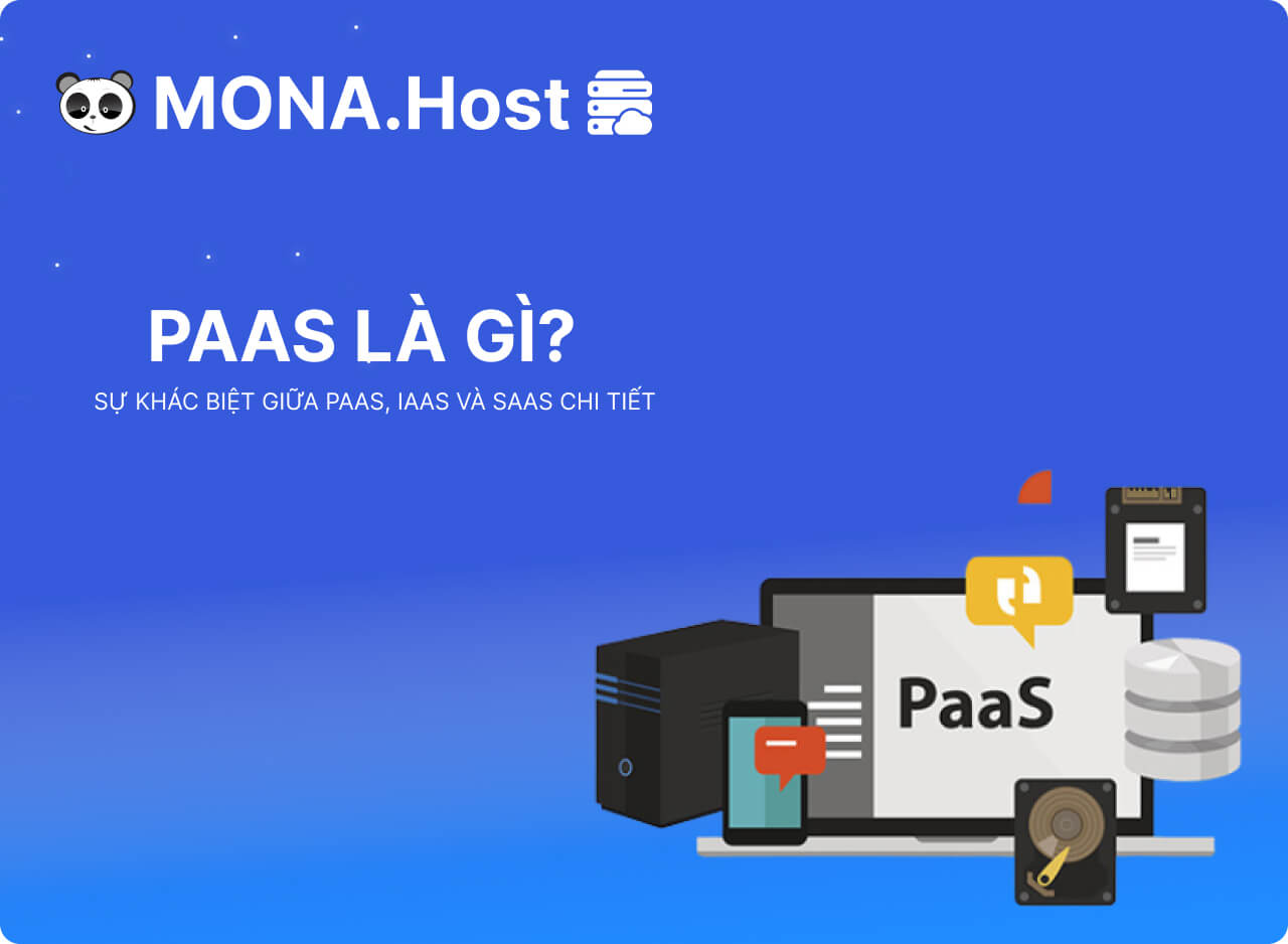 PaaS Là Gì? Sự Khác Biệt Giữa IaaS, SaaS Và PaaS Chi Tiết