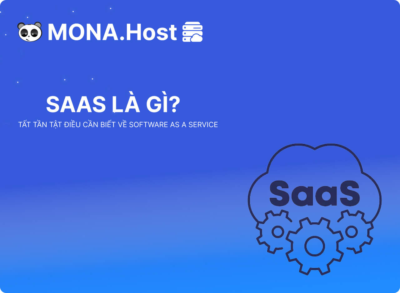 SaaS Là Gì? Tất Tần Tật Điều Cần Biết Về Software as a Service