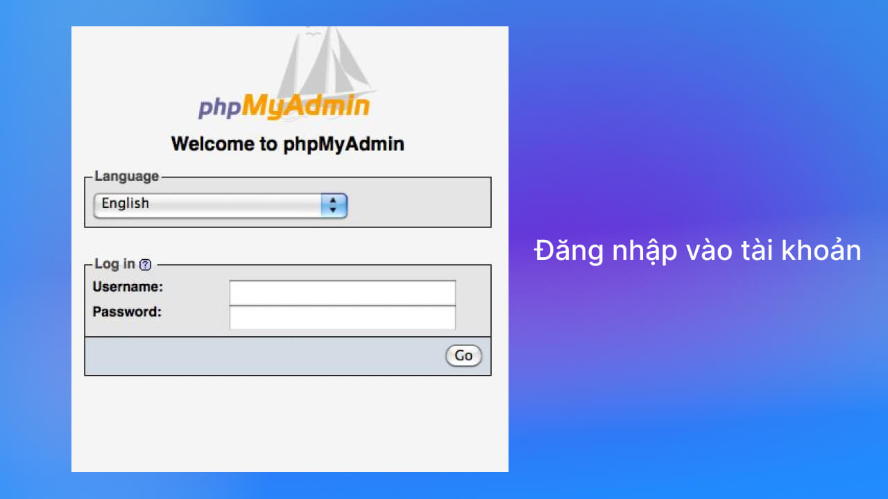 Đầu tiên, bạn cần đăng nhập vào tài khoản PHPMyAdmin.