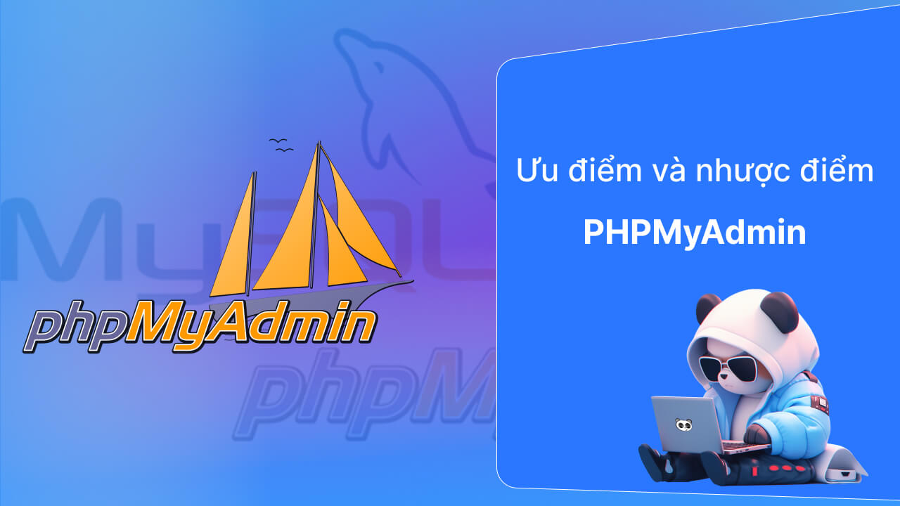 Ưu điểm và nhược điểm của PHPMyAdmin là gì?