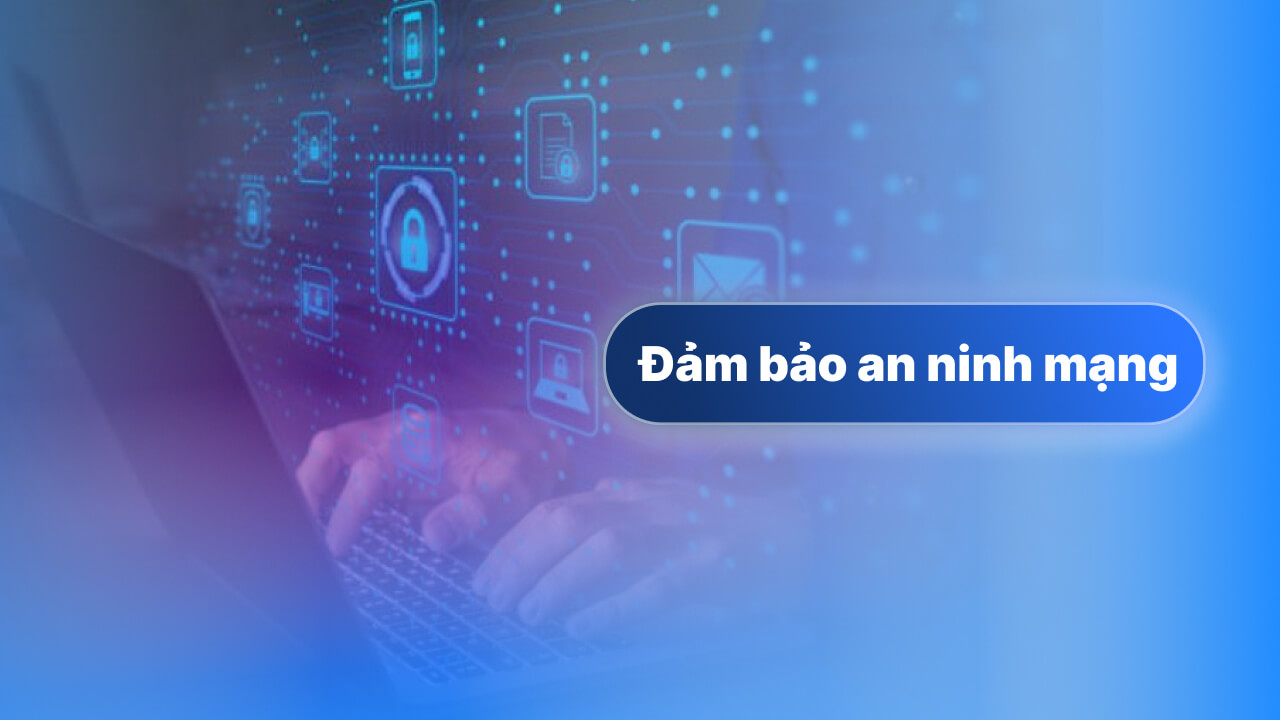 Đảm bảo an ninh mạng trong kỷ nguyên số