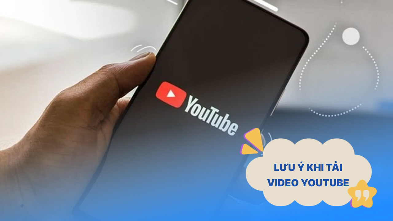 Lưu ý khi tải video YouTube 